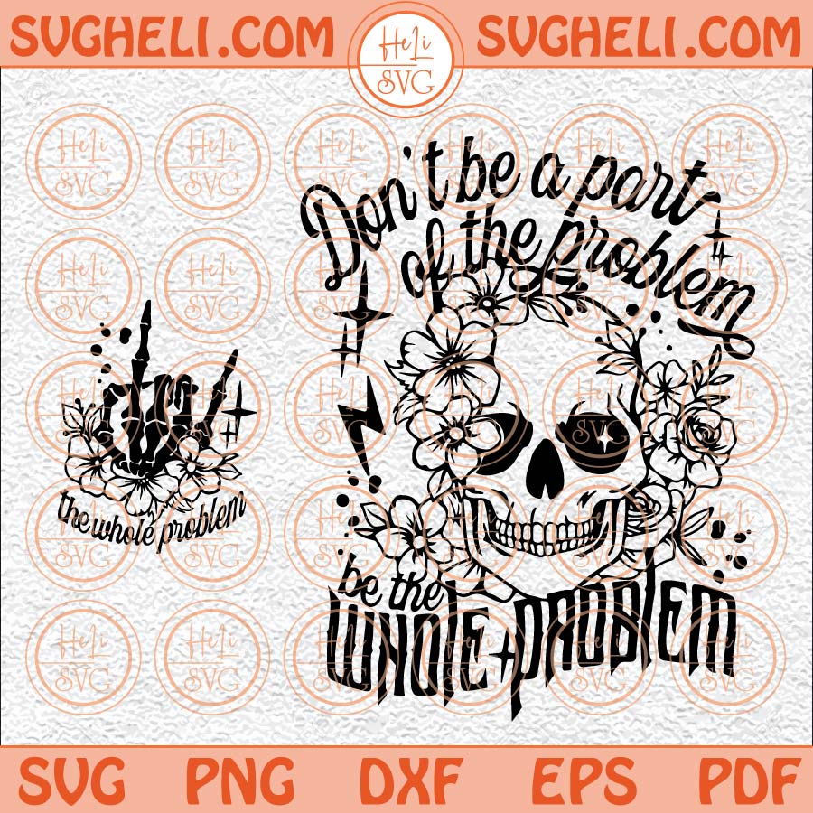 Dont Be Part Of The Problem Be The Whole Problem Svg Sarcastic Svg dont-be-part-of-the-problem-be-the-whole-problem-svg-sarcastic-svg