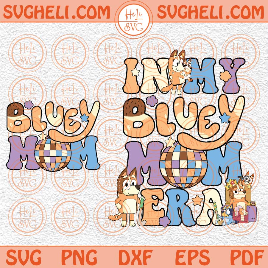 In My Bluey Mom Era Svg Funny Bluey Svg In My Bluey Era Svg