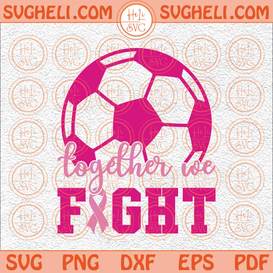 Together We Fight Svg Soccer Breast Cancer Svg Breast Cancer Svg