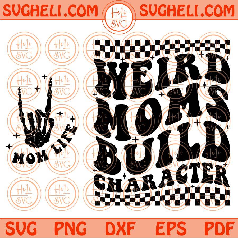 Weird Moms Build Character Svg Badass Moms Club Svg Trendy Mom Svg Png Dxf Eps Files