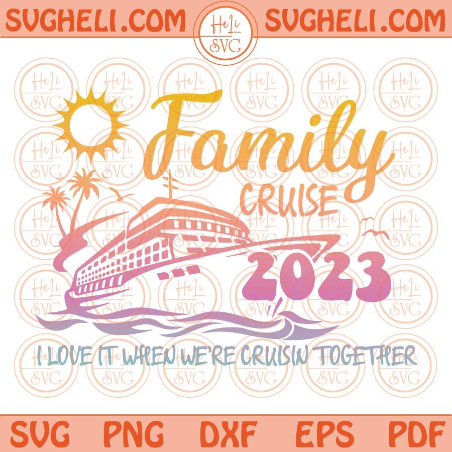 Family Cruise 2023 Svg Family Cruise Svg Family Summer Vacation Png Dxf Eps Files