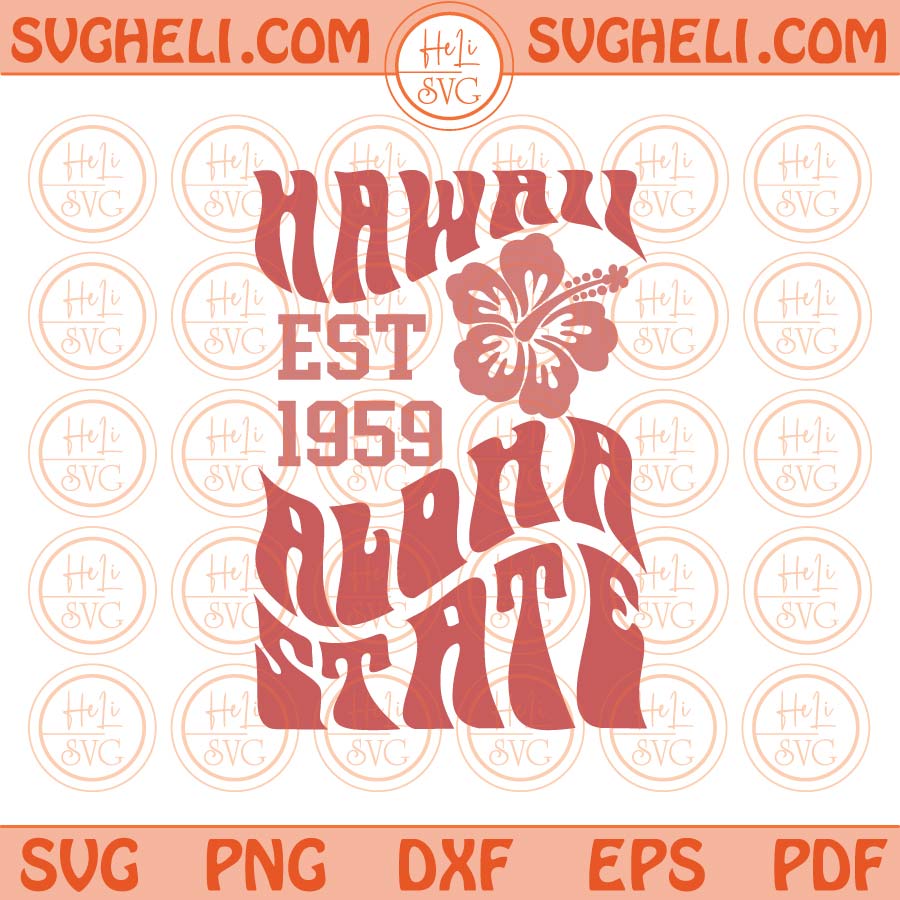 Hawaii Est 1959 Aloha State Svg Hawaii Flower Svg Love Hawaii Svg Png Dxf Eps Files