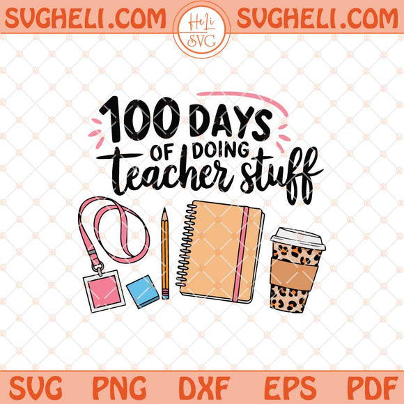 100 Days Of Doing Teacher Stuff Svg 100 Days Of School Svg Png Dxf Eps Files