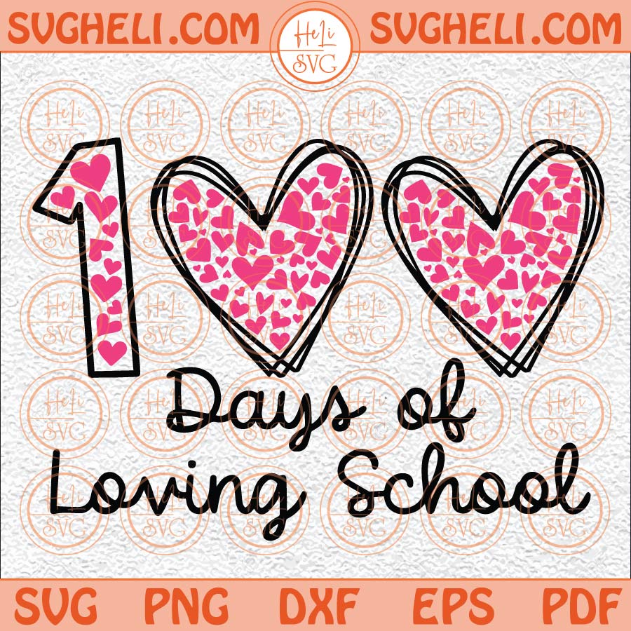 100 Days Of Loving School Svg 100 Hearts Svg Happy 100 Days Svg
