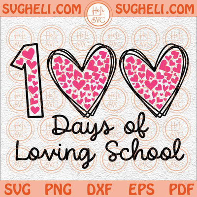100 Days Of Loving School Svg 100 Hearts Svg Happy 100 Days Svg Png Dxf Eps Files