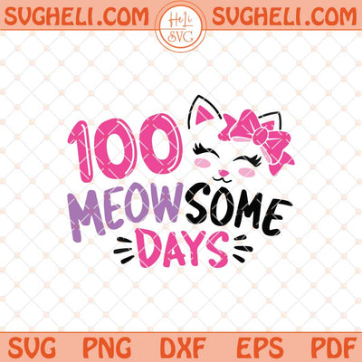 100 Meowsome Days Svg 100 Days Of School Svg Png Dxf Eps Files