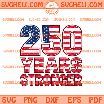 250 Years Stronger America Svg USA 250th Anniversary Svg
