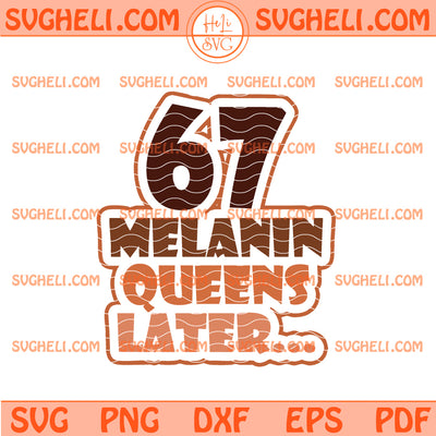 67 Melanin Queens Later Svg Black History Month Svg
