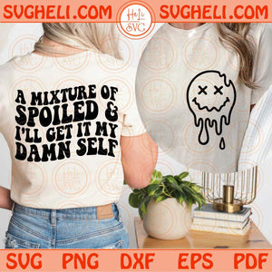 A Mixture Of Spoiled & I'll Get It My Damn Self Svg Smiley Mama Svg Png Dxf Eps Files