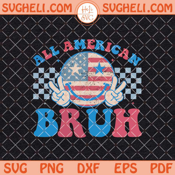 All American Bruh Svg 4th Of July Svg American Flag Svg Png Dxf Eps Files