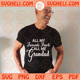 All My Favourite People Call Me Grandad Svg Funny Fathers Day Gift Svg Png Dxf Eps Files