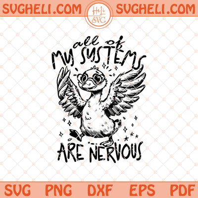 All My Systems Are Nervous Funny Goose Svg Quirky Svg Png Dxf Eps Files