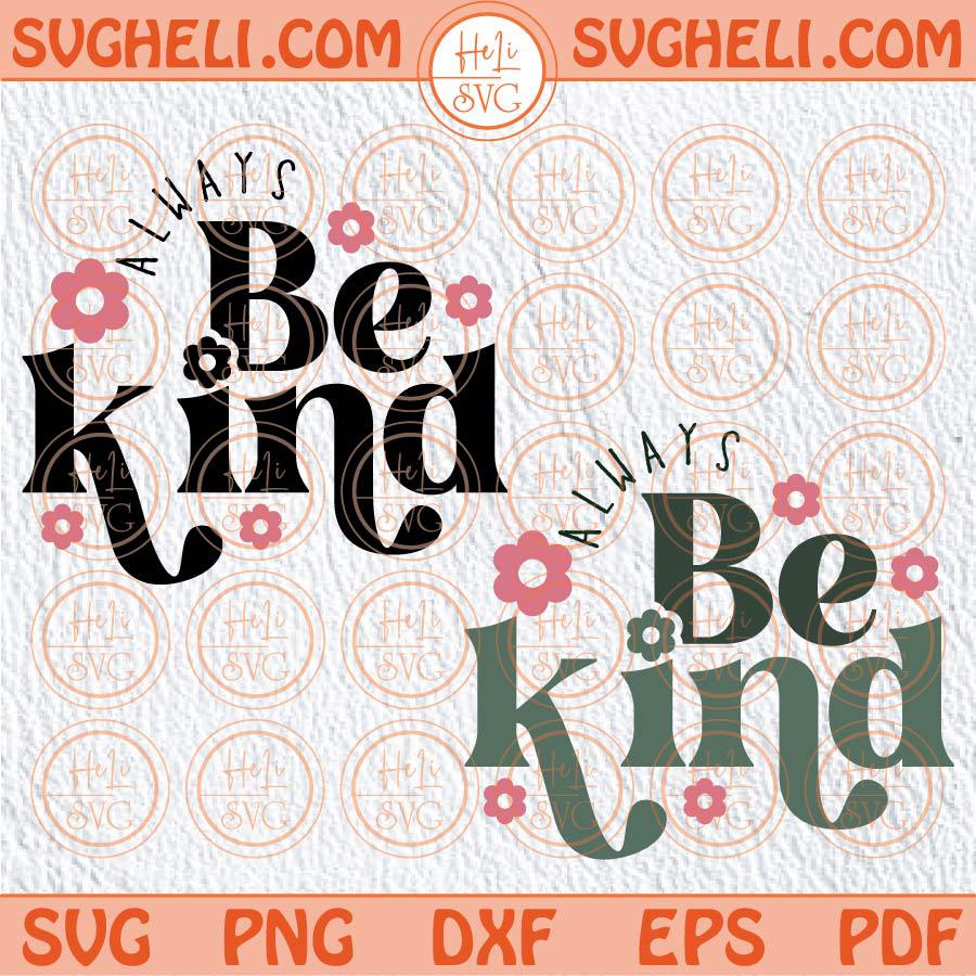 Always Be Kind Svg Kindness Svg Inspirational Svg Positive Svg Png