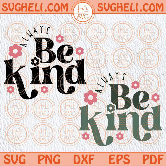 Always Be Kind Svg Kindness Svg Inspirational Svg Positive Svg Png Dxf Eps Files