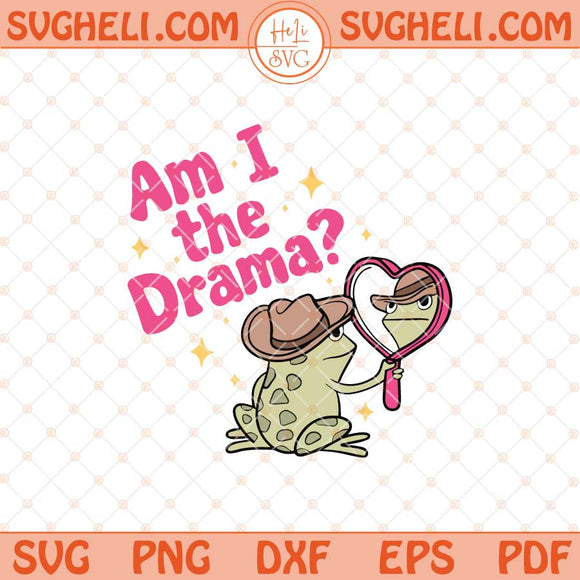 Am I The Drama Svg Trendy Svg Cute Cowboy Frog Svg Png Dxf Eps Files