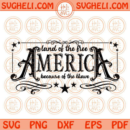 America The Land Of The Free Because Of The Brave Svg 4th Of July Svg Png Dxf Eps Files