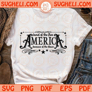 America The Land Of The Free Because Of The Brave Svg 4th Of July Svg Png Dxf Eps Files