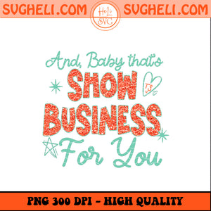 And Baby Thats Showbusiness Png The Life Of Png