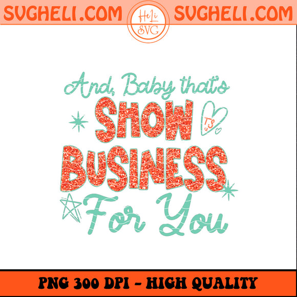And Baby Thats Showbusiness Png The Life Of Png