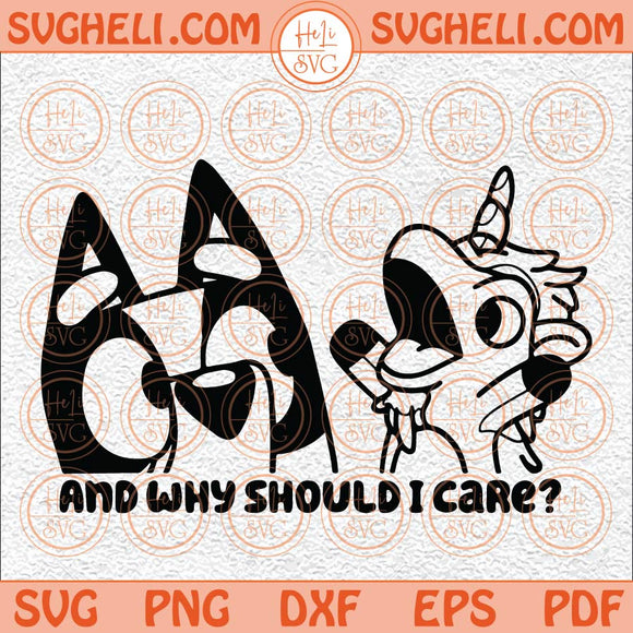 And Why Should I Care Bluey Svg Funny Bluey And Unicorn Svg Png Dxf Eps Files