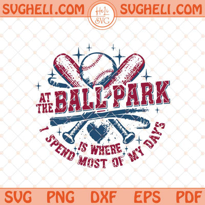 At The Ballpark Is Where I Spend Most of My Days Svg Png Dxf Eps Files