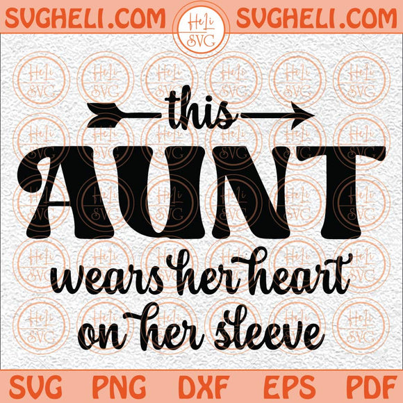 Aunt Wears Her Heart On Her Sleeve Svg Best Aunt Ever Svg Aunt Svg Png Dxf Eps Files