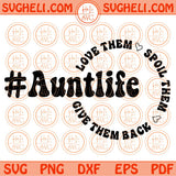 Auntie Svg Aunt Life Svg Love Them Spoil Them Give Them Back Svg Png Dxf Eps Files