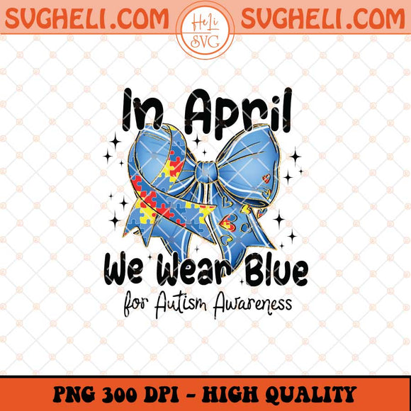 Autism Bow In April We Wear Blue Png Autism Mama Png Sublimation Files