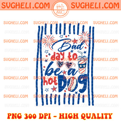 Bad Day To Be A Hot Dog 4th Of July Png Retro America Png