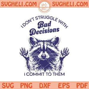Bad Decisions Svg Funny Raccoon Svg Animal Saying Svg Png Dxf Eps Files
