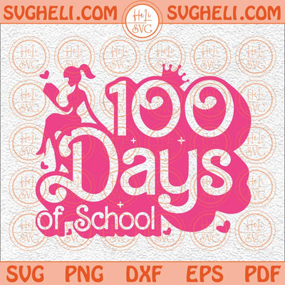 Barbie 100 Days Of School Svg Pink Doll Girl Svg 100 Days Svg Png Dxf Eps Files