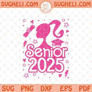 Barbie Senior 2025 Svg Senior 2025 Svg Class Of 2025 Svg Png Dxf Eps Files