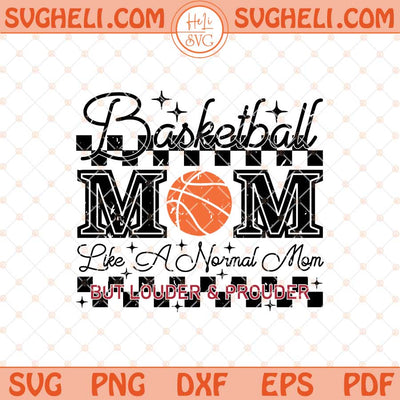 Basketball Mom Like A Normal Mom But Louder And Prouder Svg Png Dxf Eps Files