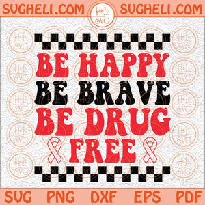 Be Happy Be Brave Be Drug Free Svg Be Drug Free Svg Drug Free Svg Png Dxf Eps