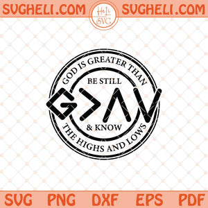 Be Still And Know Svg God is Greater Than The Highs and Lows Svg Png Dxf Eps Files