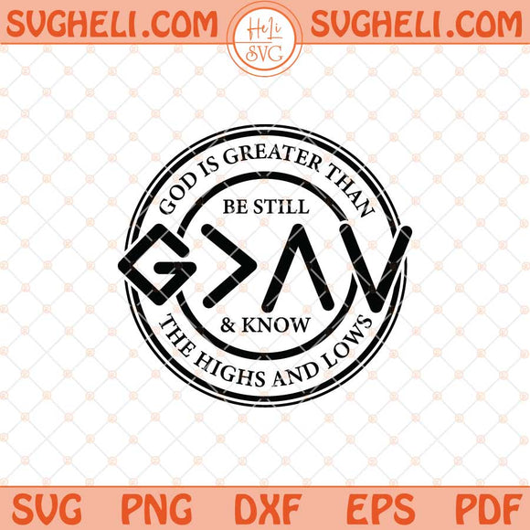 Be Still And Know Svg God is Greater Than The Highs and Lows Svg Png Dxf Eps Files