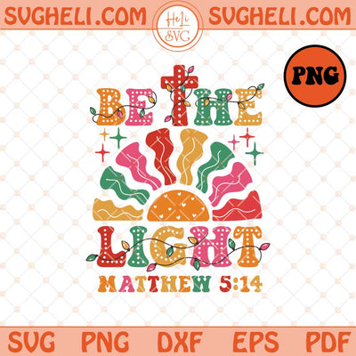 Be The Light Png Mathew 5:14 Png Christian Christmas Png Sublimation Files