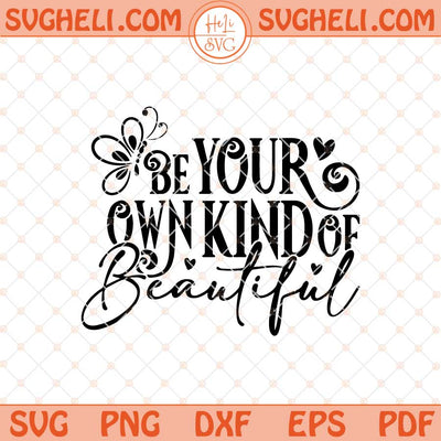 Be Your Own Kind Of Beautiful Svg Self Love Svg Png Dxf Eps Files