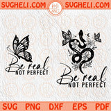 Be real not perfect Svg Self love Svg Inspirational Svg Kindness Svg Png Dxf Eps Files