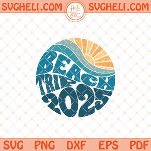 Beach Trip 2025 Svg Retro Vibes Svg Vacation Mode Ocean Svg Png Dxf Eps Files