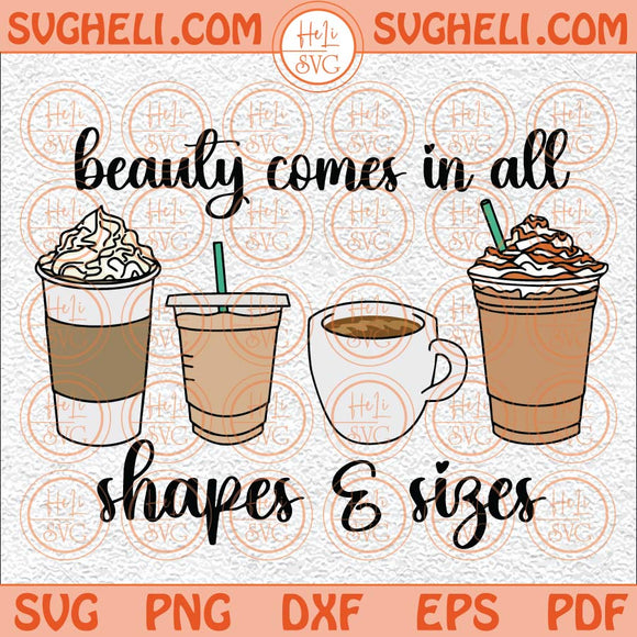 Beauty Comes In All Shapes And Sizes Coffee Svg Iced Coffee Svg Png Dxf Eps Files