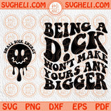Being A Dick Won’t Make Yours Any Bigger Svg Adult Humor Svg Png Dxf Eps Files