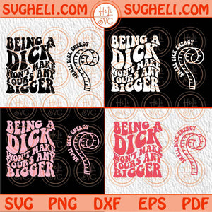 Being A Dick Won’t Make Yours Any Bigger Svg Adult Humor Svg Png Dxf Eps Bundle Files