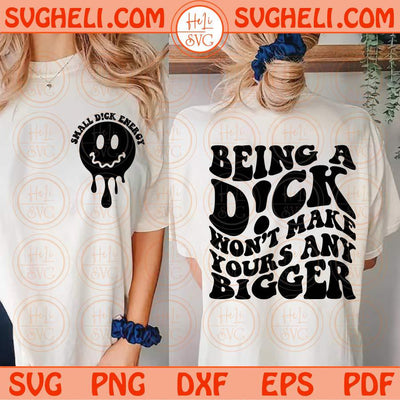 Being A Dick Won’t Make Yours Any Bigger Svg Adult Humor Svg Png Dxf Eps Files