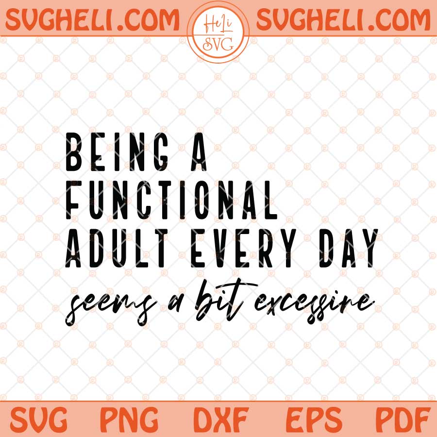 Being A Functional Adult Excessive Svg Funny Sarcastic Svg