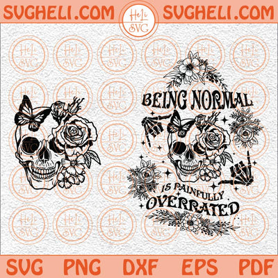 Being Normal Is Painfully Overrated Svg Floral Skull Skeleton Svg Png Dxf Eps Files