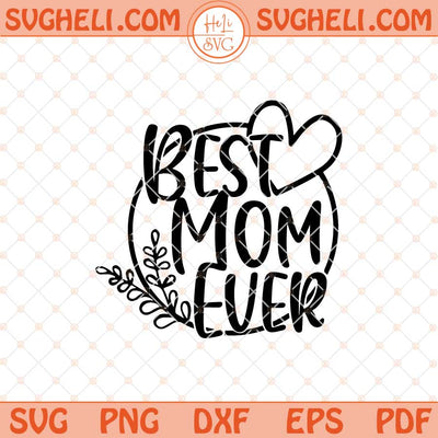 Best Mom Svg Mother's Day Svg Best Mom Ever Svg Mom Life Svg Png Dxf Eps Files