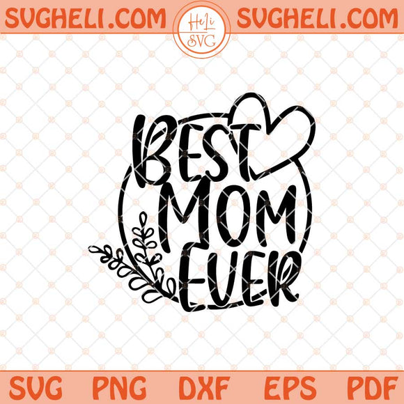 Best Mom Svg Mother's Day Svg Best Mom Ever Svg Mom Life Svg Png Dxf Eps Files