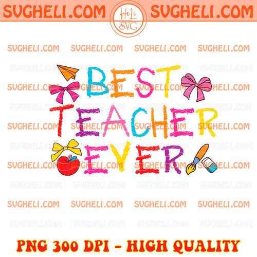 Best Teacher Ever Teacher Back To School Png Teacher Png