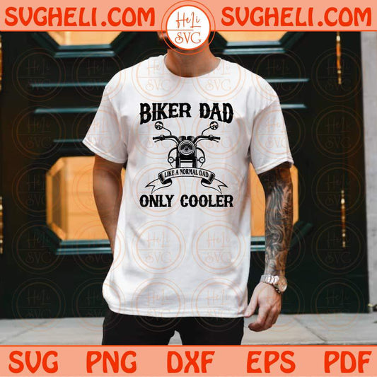Biker Dad Like A Normal Dad Only Cooler Svg Funny Biker Dad Svg Png Sublimation Dxf Eps Files